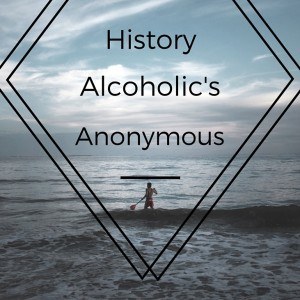 History of Alcoholic's Anonymous